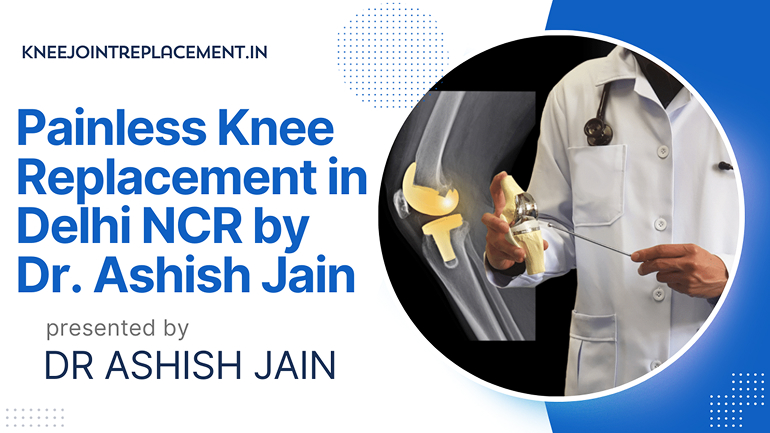 Pain-Free Living Starts Here: Delhi NCR’s New Age Knee Replacement Options