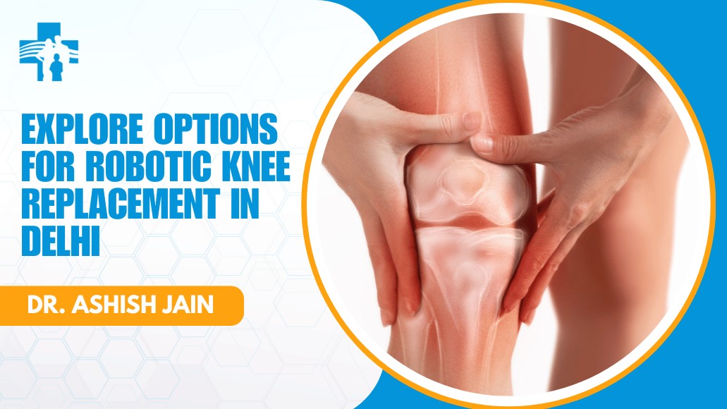 Robotic Knee Replacement in Delhi