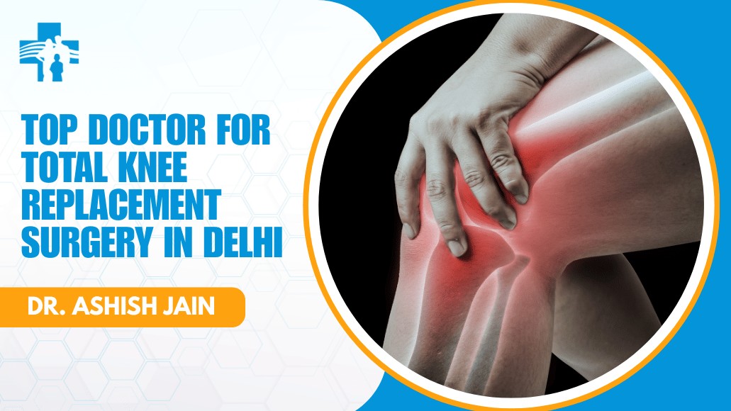 Total Knee Replacement Surgery in Delhi