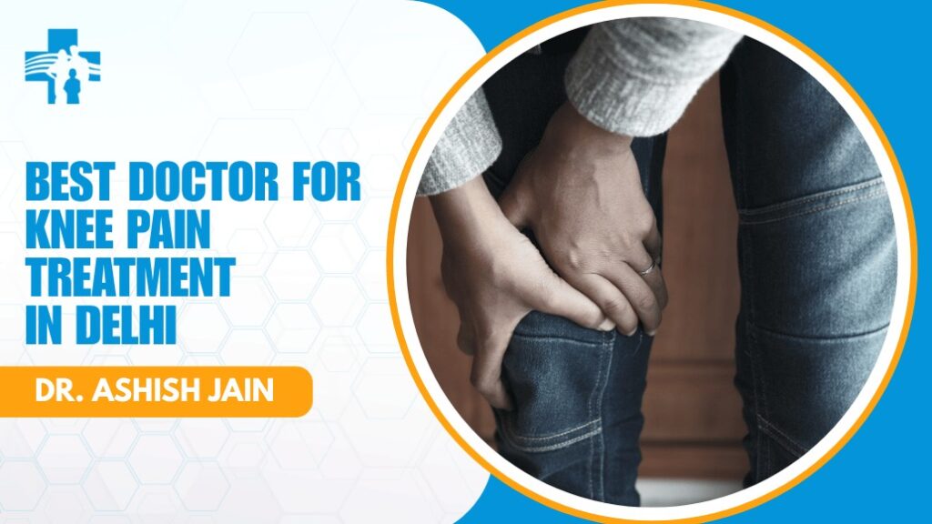 Best Knee Pain Specialist Doctor in Delhi