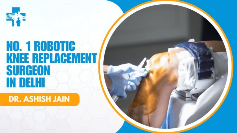 No. 1 Robotic Knee Replacement Surgeon in Delhi