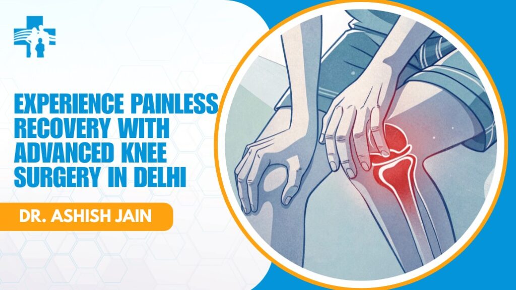 Advanced Knee Replacement Surgery Delhi