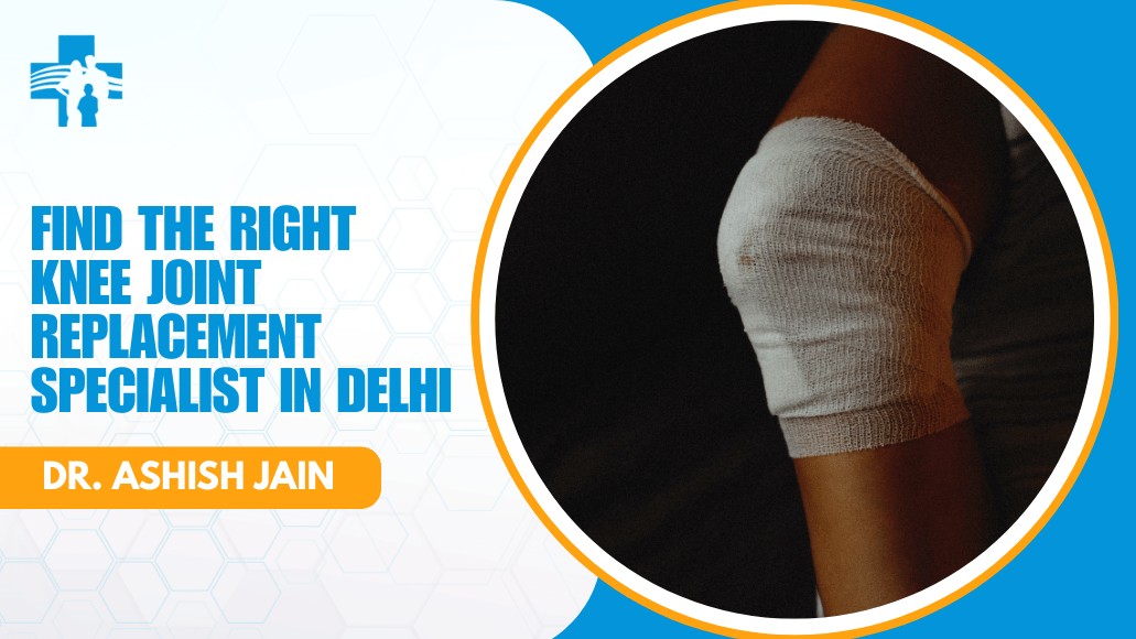 Knee Joint Replacement Specialist in Delhi