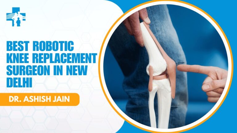 Best Robotic Knee Replacement Surgeon in New Delhi