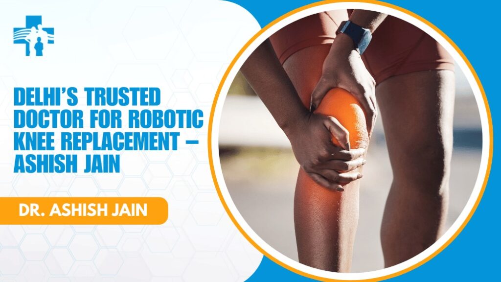 Robotic Knee Replacement in Delhi