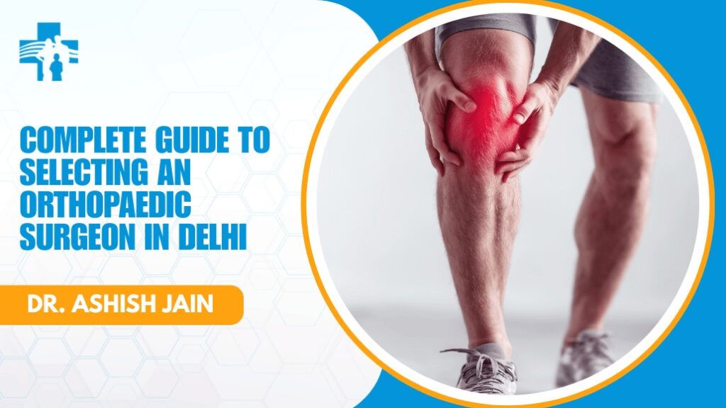 Orthopaedic Surgeon for Knee Replacement in Delhi