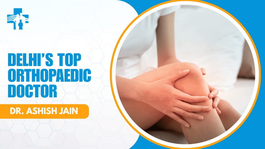 Orthopaedic Doctor for Knee Pain in Delhi