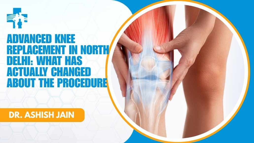 Advanced minimally invasive knee replacement surgery at Max Hospital, North Delhi, by Dr Ashish Jain