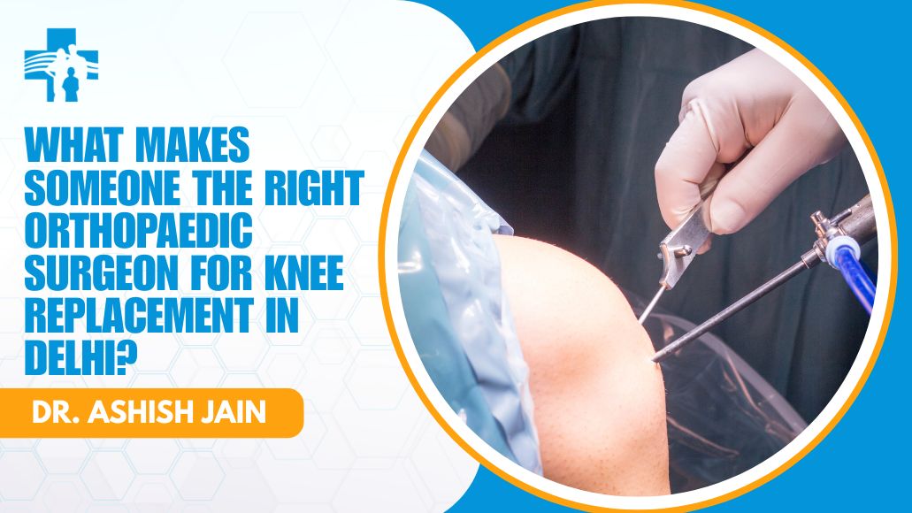 Dr Ashish Jain, orthopaedic surgeon for knee replacement at Max Hospital, Shalimar Bagh, Delhi