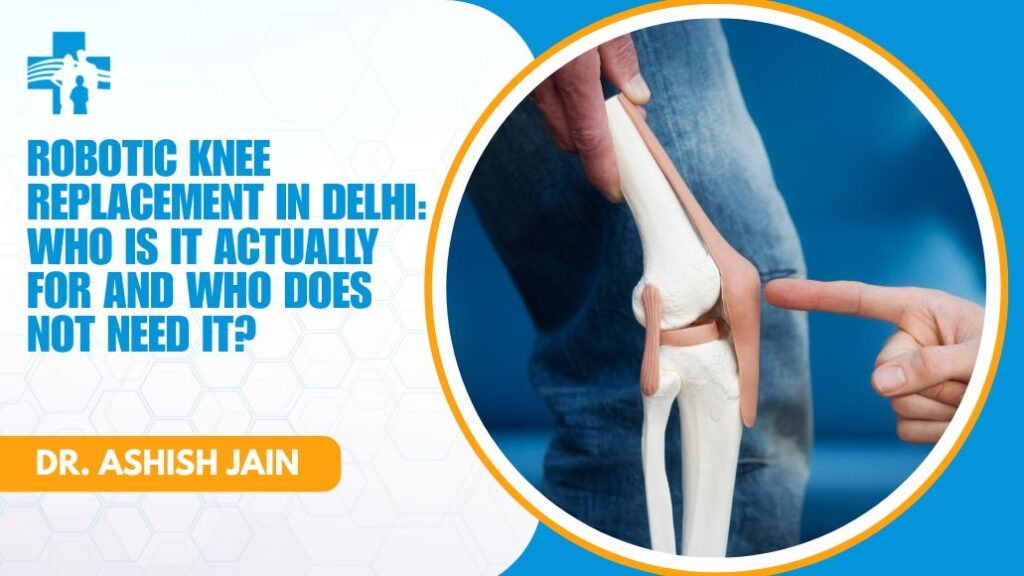 Robotic-assisted knee replacement surgery is being performed in Delhi