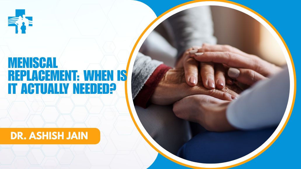 Meniscal replacement consultation with Dr Ashish Jain in Delhi