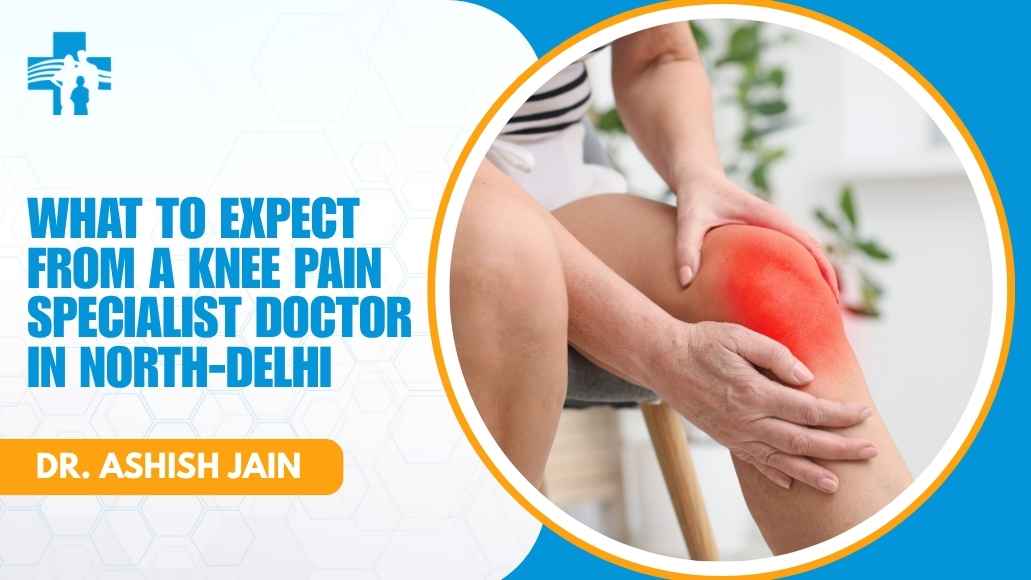 Knee pain specialist consultation in North Delhi